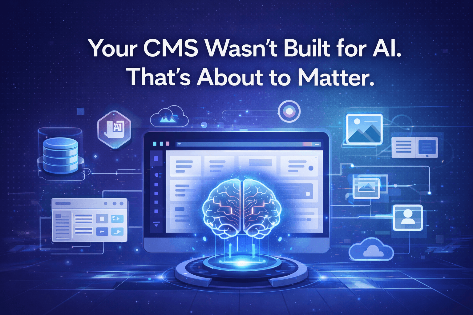 Your CMS Wasn't Built for AI. That's About to Matter.